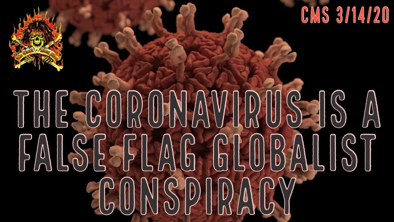 CMS HIGHLIGHT - The Coronavirus Is All A False Flag Globalist Conspiracy - 3/14/20