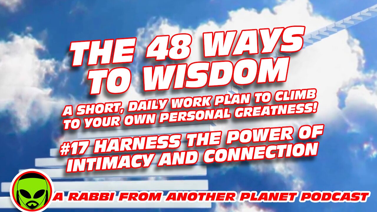 The 48 Ways to Wisdom #17 Harness The Power of Intimacy and Connection