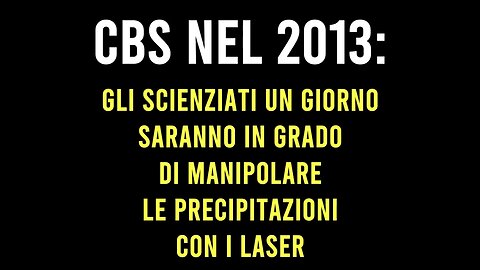 GEOINGEGNERIA: la CBS nel 2013 ci informó riguardo ciò che sarebbe avvenuto: impiego del laser per cambiare il clima