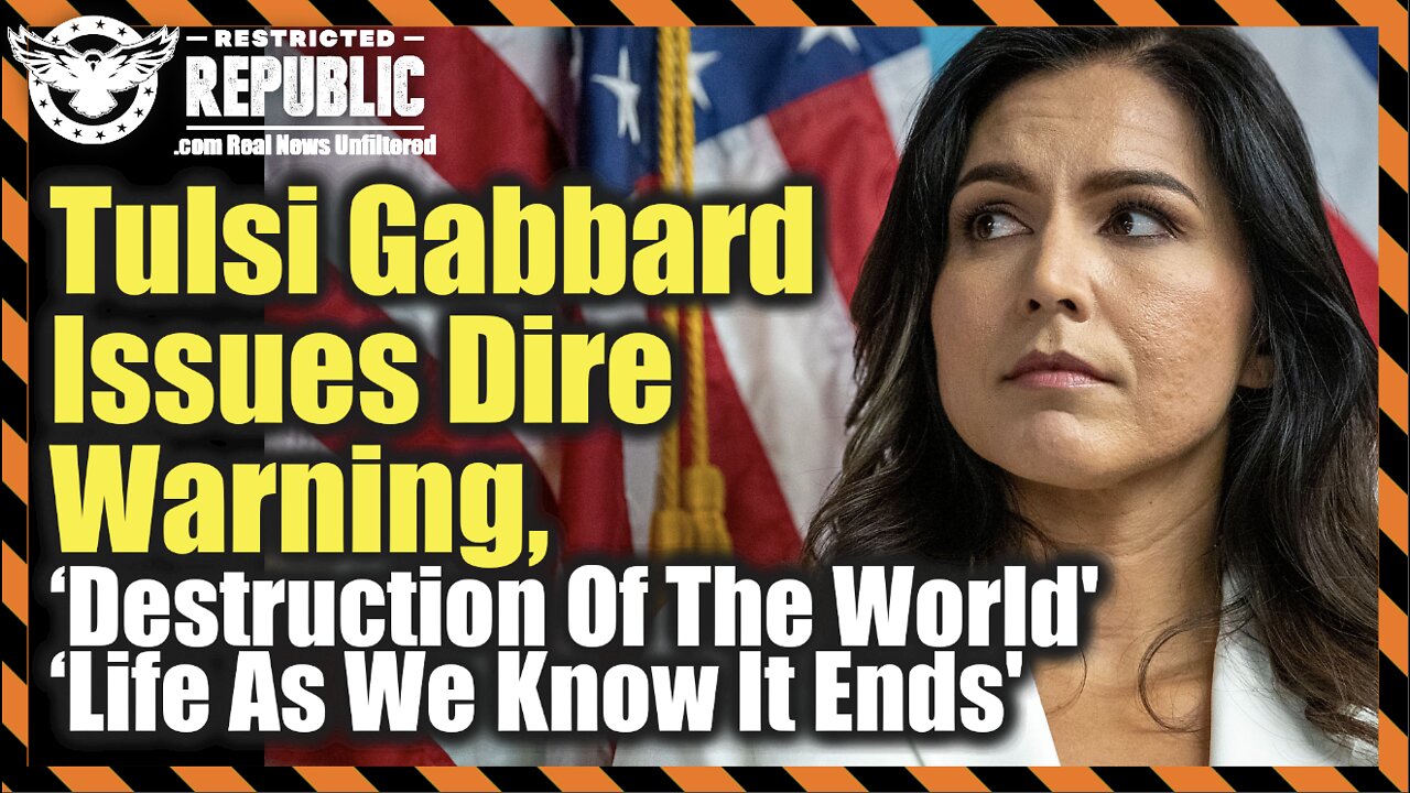 Tulsi Gabbard Issues Dire Warning, ‘Destruction Of The World’ & ‘Life As We Know It Ends’