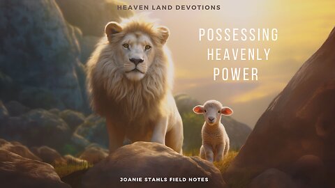 Heaven Land Devotions - Possessing Heavenly Power