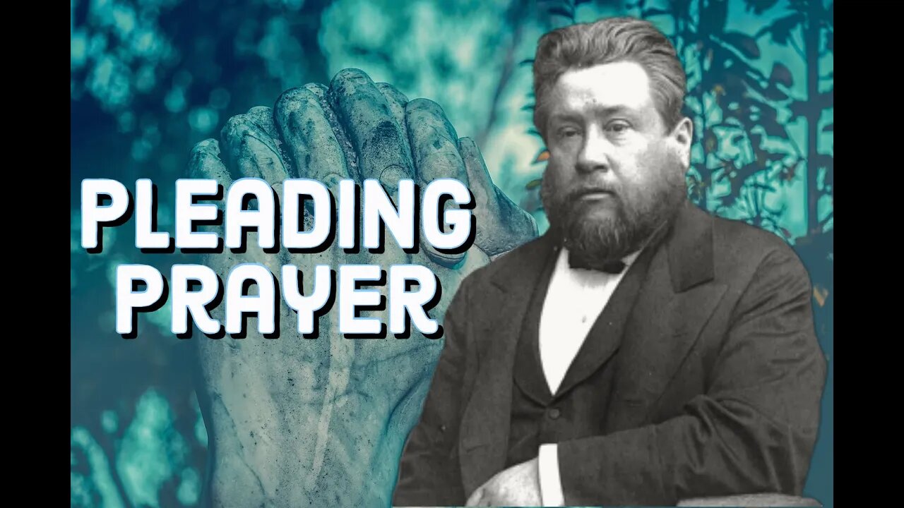 Pleading Prayer - Charles Spurgeon Sermon (C.H. Spurgeon) | Christian Audiobook