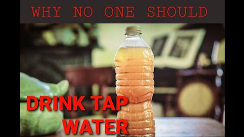 WHY NO LIVING THING SHOULD EVER DRINK TAP WATER