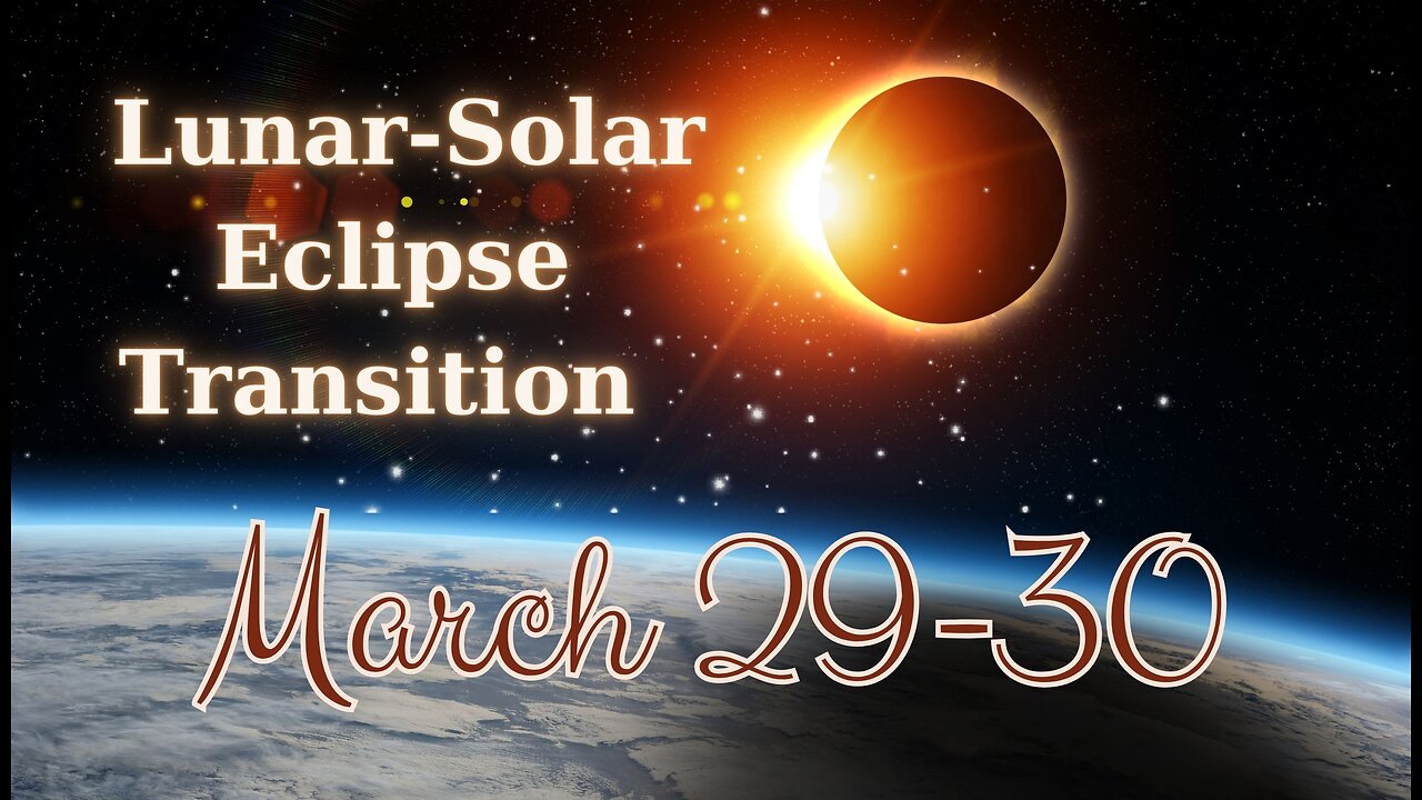 Lunar-Solar Eclipse Transition Energy - March 29-30, 2024