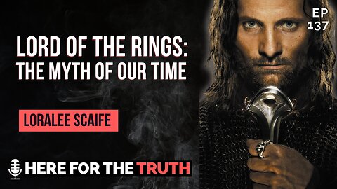 Episode 137 - Loralee Scaife | Lord of the Rings: The Myth of Our Time