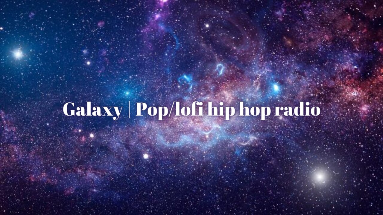 Galaxy | Pop/lofi hip hop radio🌱chill beats to relax/study to [LIVE 24/7]