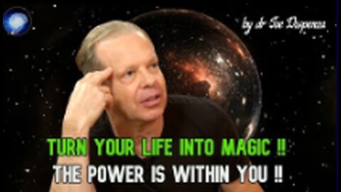 Dr. Joe Dispenza - Turn Your Life Into MAGIC - The Power Is WITHIN You