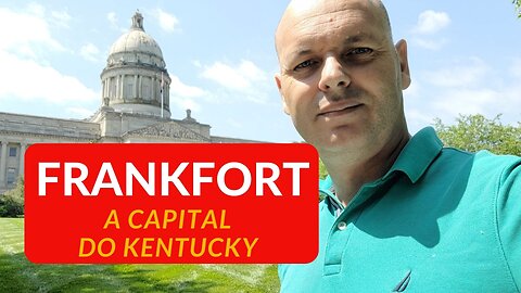 FRANKFORT - KY: "O BERÇO DA CULTURA, TRADIÇÃO E ORGULHO DO KENTUCKY"