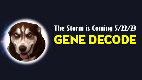 Gene Decode Huge Intel "The Storm is Coming" 5/22/23