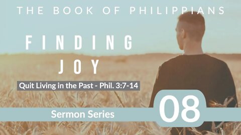 Philippians 08. Quit Living in the Past. Phil 3:7-14. Dr Andy Woods