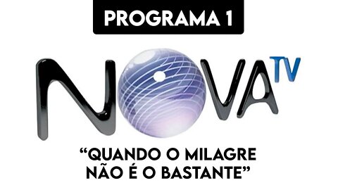 Programa 1 - Nova TV - Quando o milagre não é o bastante #PREGAÇÃO