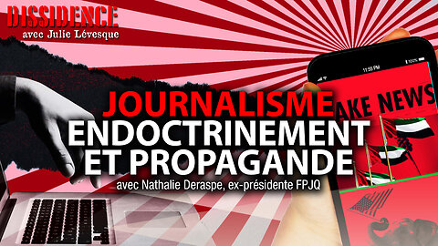 DISSIDENCE 07/11/2022 - JOURNALISME: ENDOCTRINEMENT & PROPAGANDE avec NATHALIE DERASPE