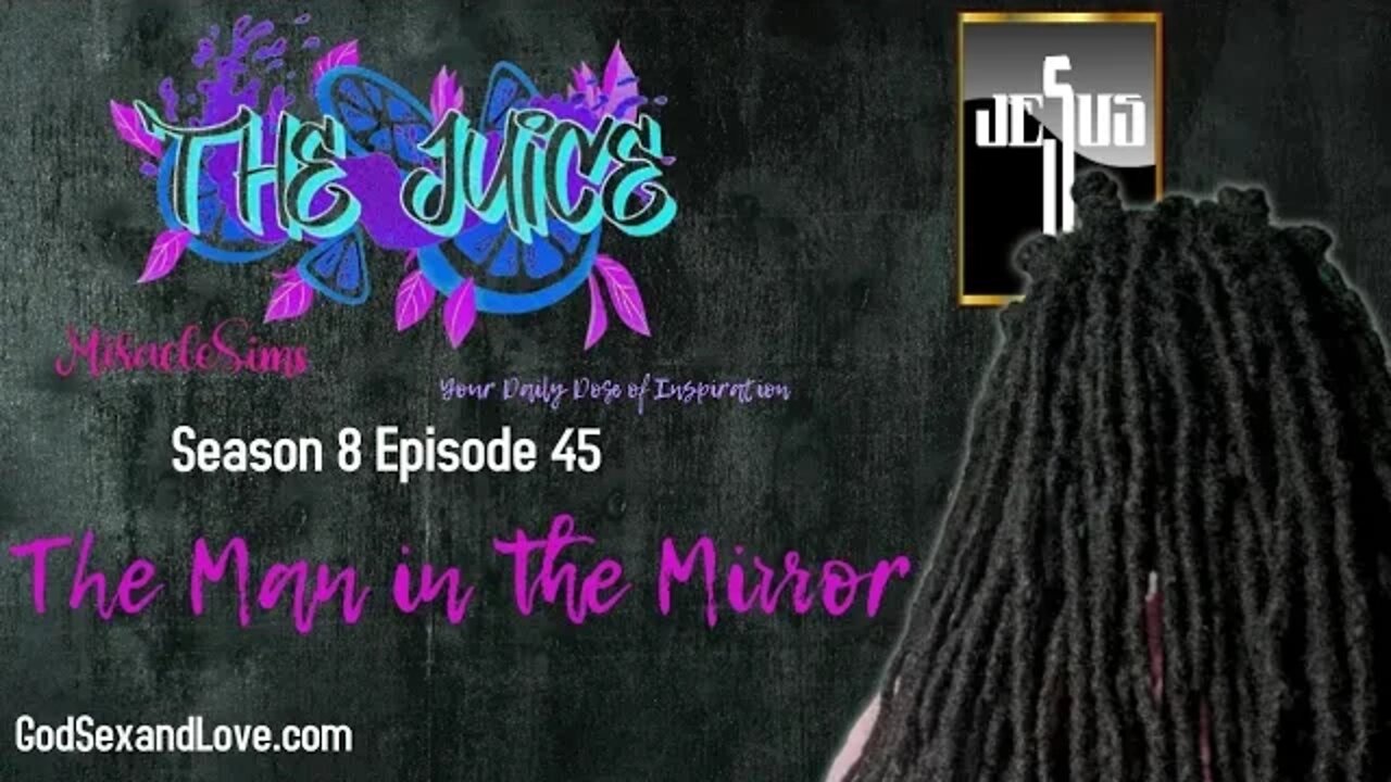 The Juice: Season 8 Episode 45: The Man in the Mirror