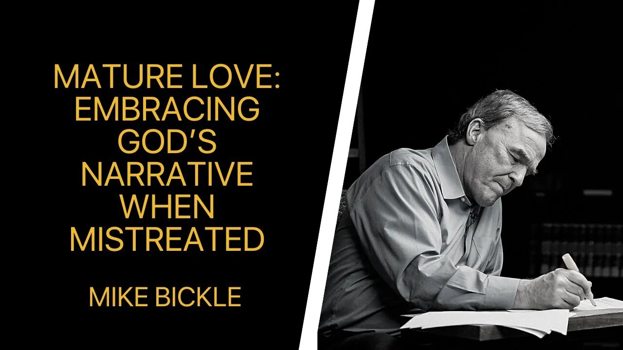 Mature Love: Embracing God’s Narrative When Mistreated | Mike Bickle