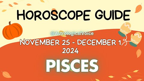 Pisces November 25-December 1 Horoscope Guide