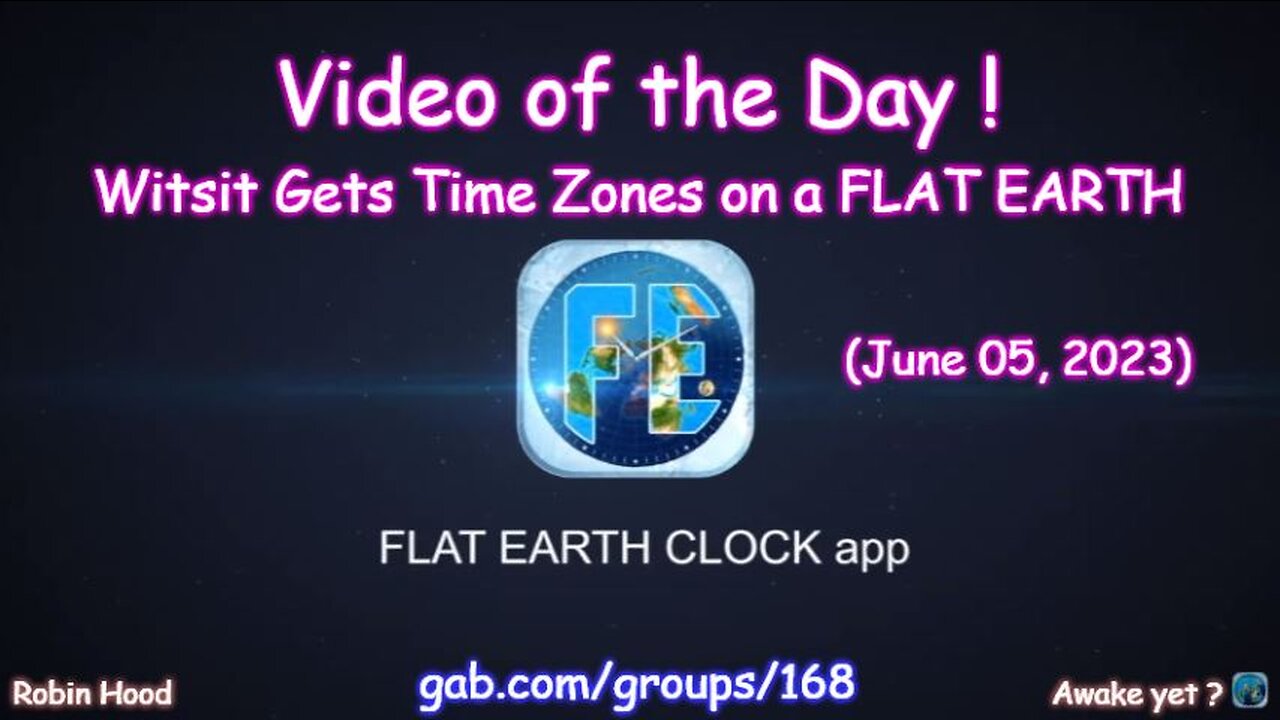 Flat Earth Clock app - Video of the Day (6/05/2023)