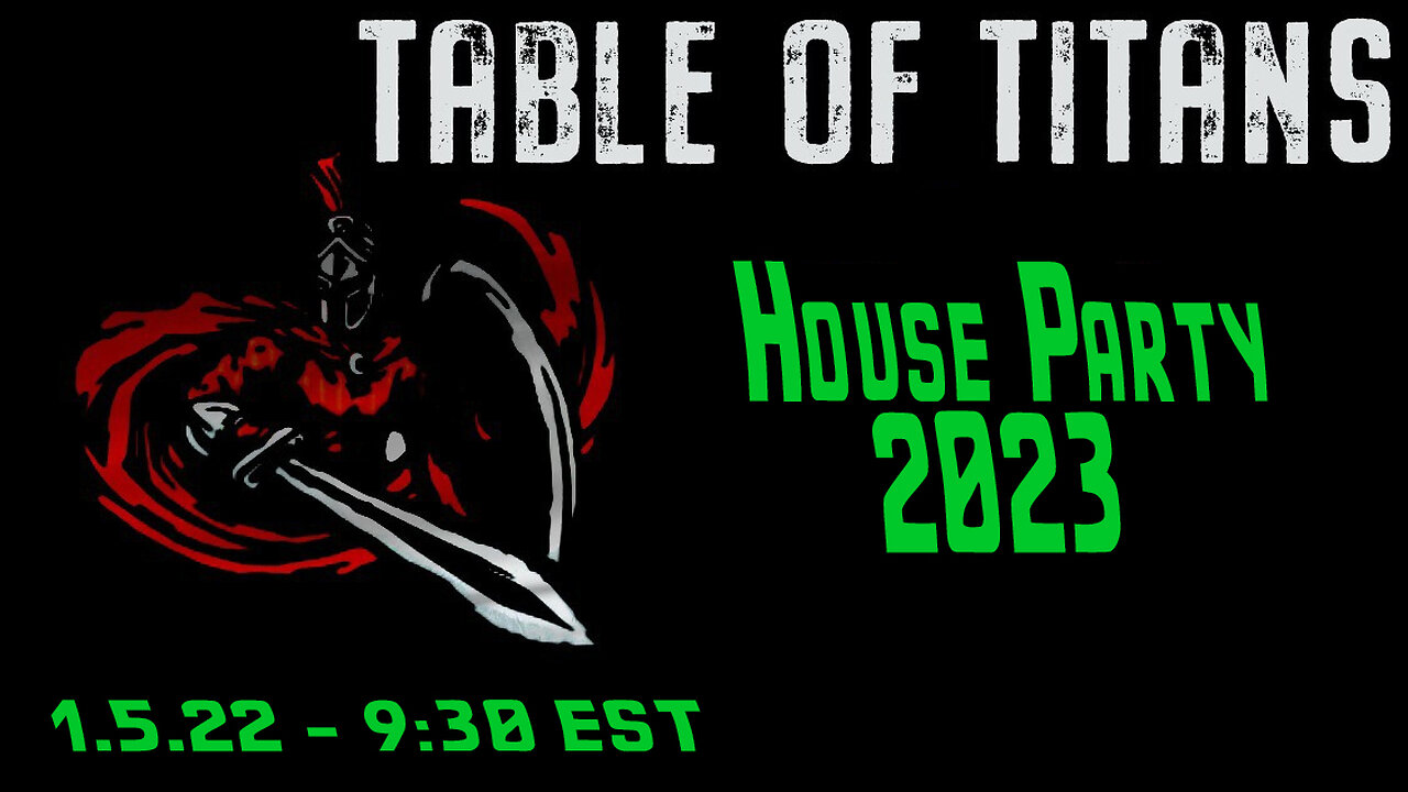 🔴LIVE - 9:30 EST - 1.5.23 - Table of Titans - "House Party 2023"🔴