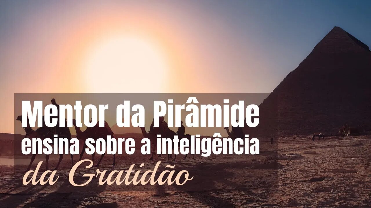 Mentor da Pirâmide ensina sobre a inteligência da Gratidão