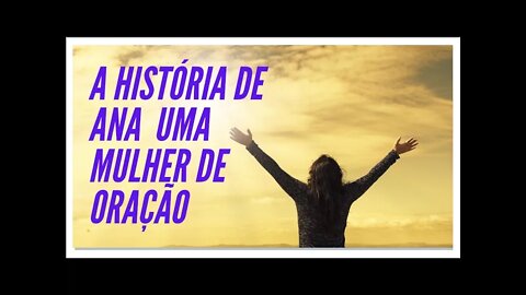 A HISTÓRIA DE ANA UMA MULHER DE ORAÇÃO. LEGENDAS.