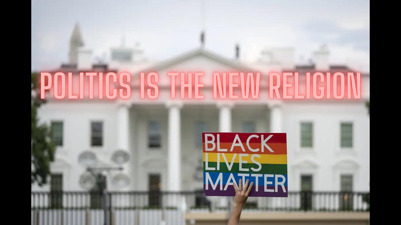 POLITICS ARE THE NEW RELIGION!