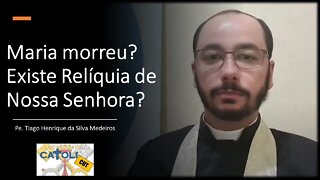 CATOLICUT - Maria morreu? Existe Relíquia de Nossa Senhora?