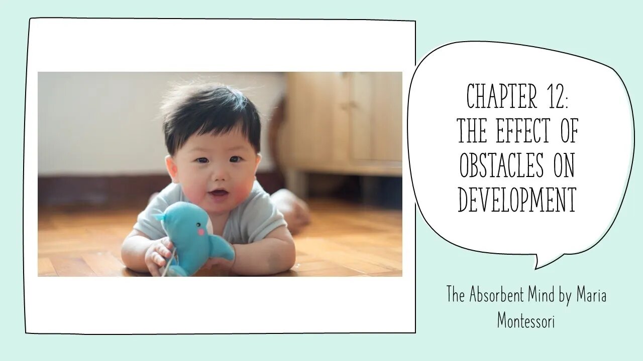 Understanding Montessori - Ch 12 of The Absorbent Mind: The Effect of Obstacles