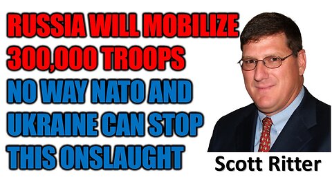 Russia Going to Mobilize 300000 Troops Against Ukraine | Scott Ritter | Ukraine War