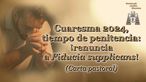 Cuaresma 2024, tiempo de penitencia: ¡renuncia a Fiducia supplicans! (Carta pastoral)v