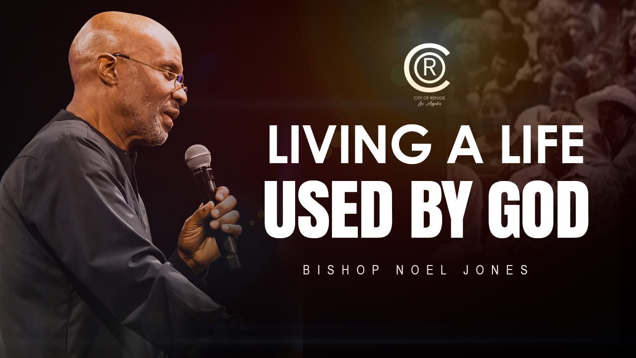 BISHOP NOEL JONES - LIVING A LIFE USED BY GOD