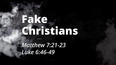 Feb. 20, 2022 - Sunday PM - MESSAGE - Fake Christians (Matt. 7:21-23)