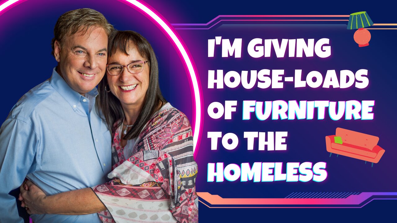 I'm Giving House-loads Of Furniture To The Homeless | Lance Wallnau