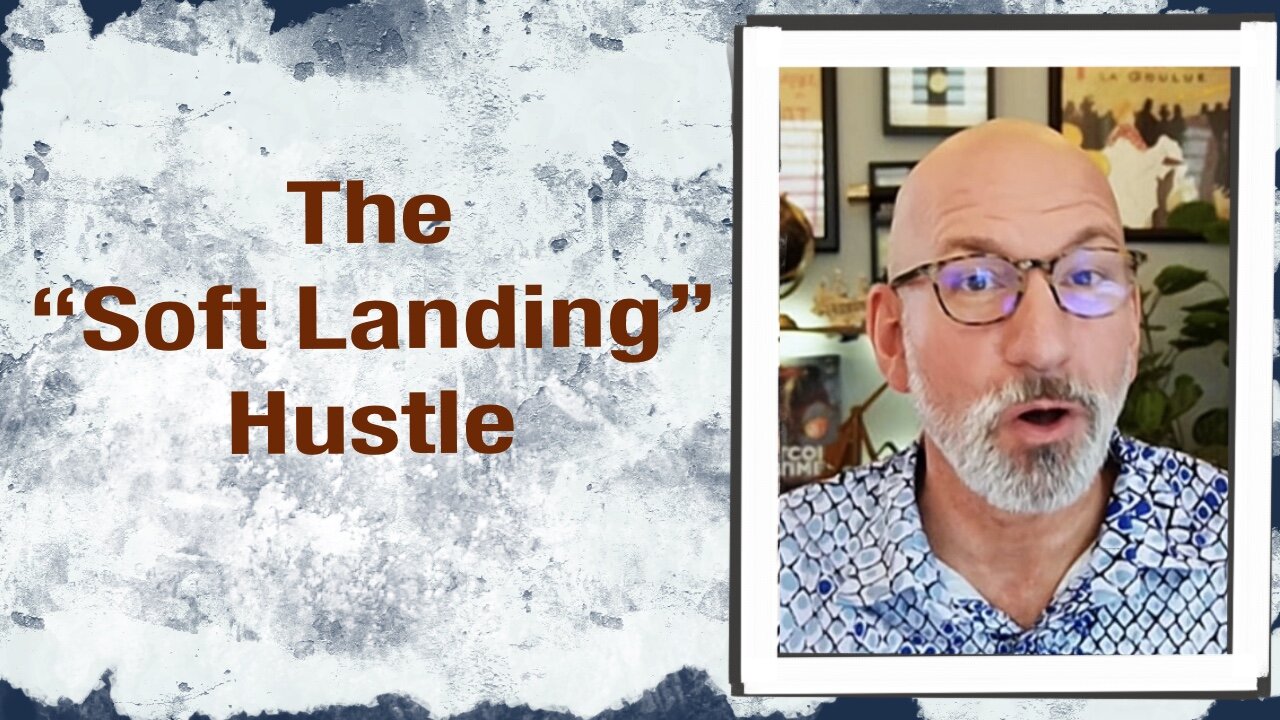 The “Soft Landing” Hustle