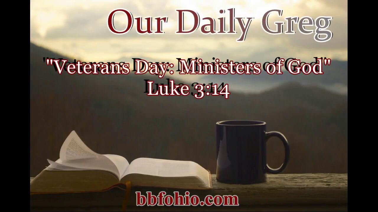 050 Veterans Day: Ministers of God (Luke 3:14) Our Daily Greg