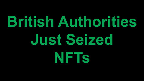 British Authorities Just Seized NFTs