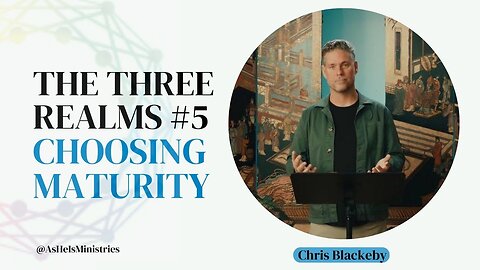 The Three Realms #5: Choosing Maturity