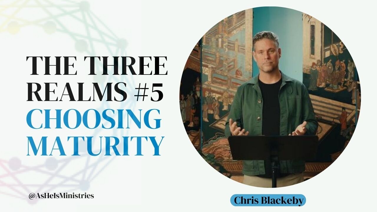 The Three Realms #5: Choosing Maturity