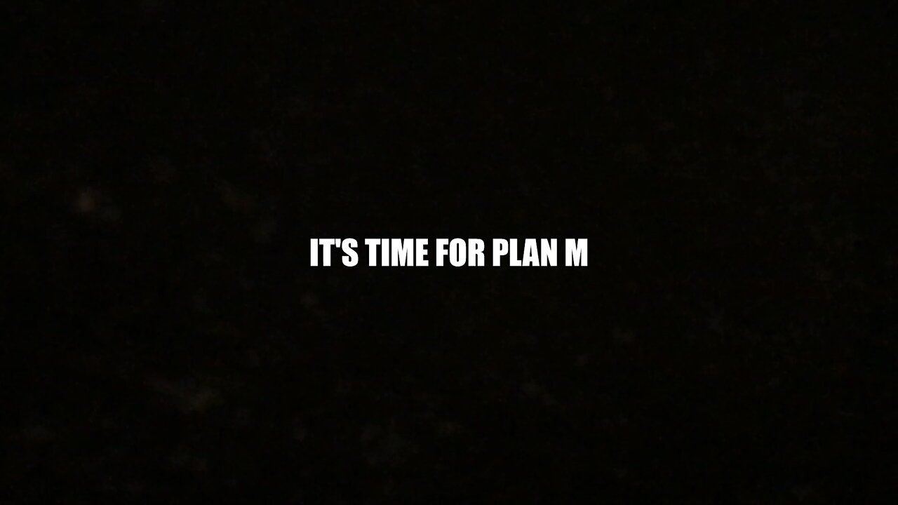 IT'S TIME FOR PLAN M