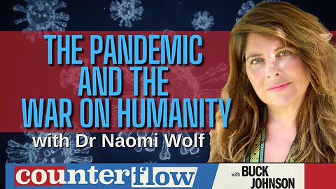 The Pandemic and the War on Humanity, with Dr. Naomi Wolf