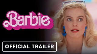 Barbie - Official Trailer