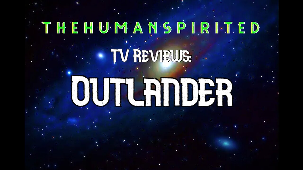 The Human Spirited Podcast TV Reviews: Outlander