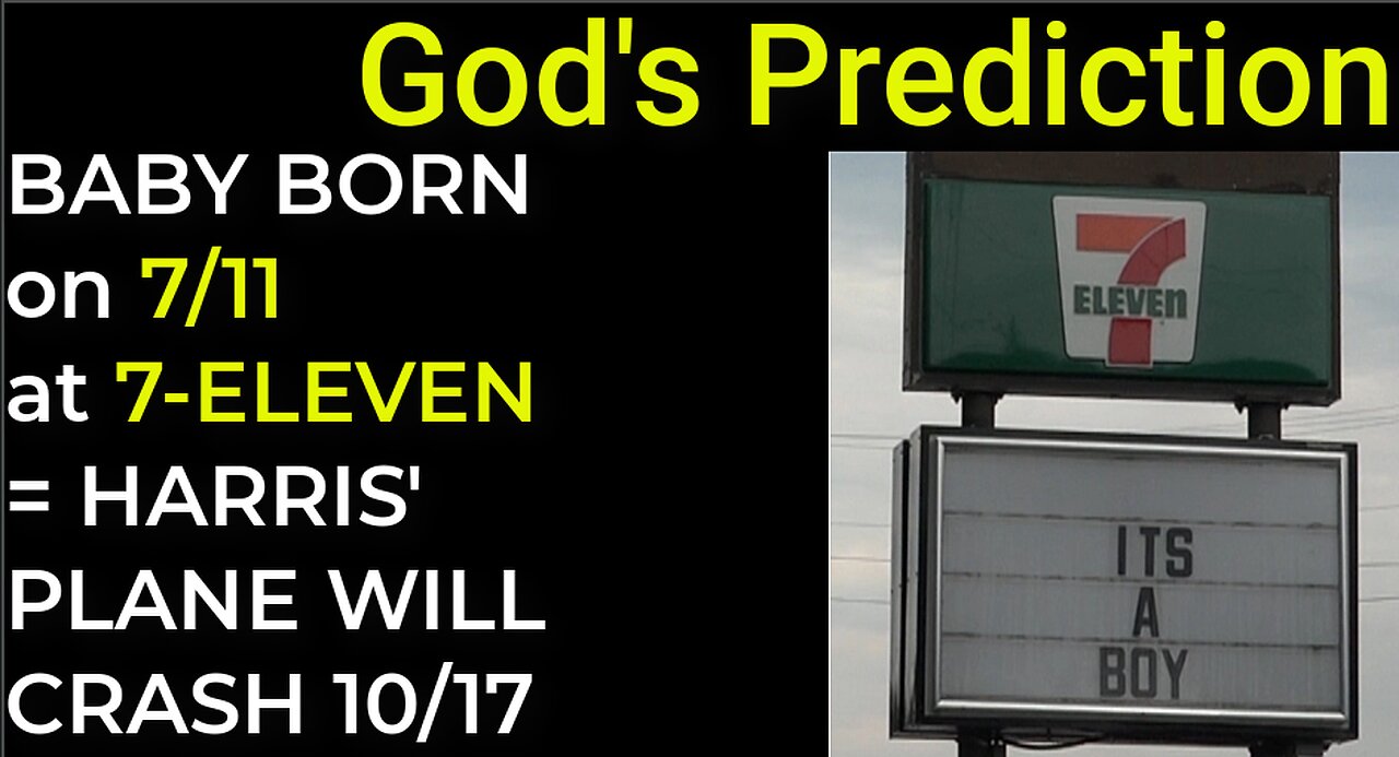 God's Prediction: BABY BORN ON 7/11 AT 7-ELEVEN = HARRIS' PLANE WILL CRASH ON 10/17