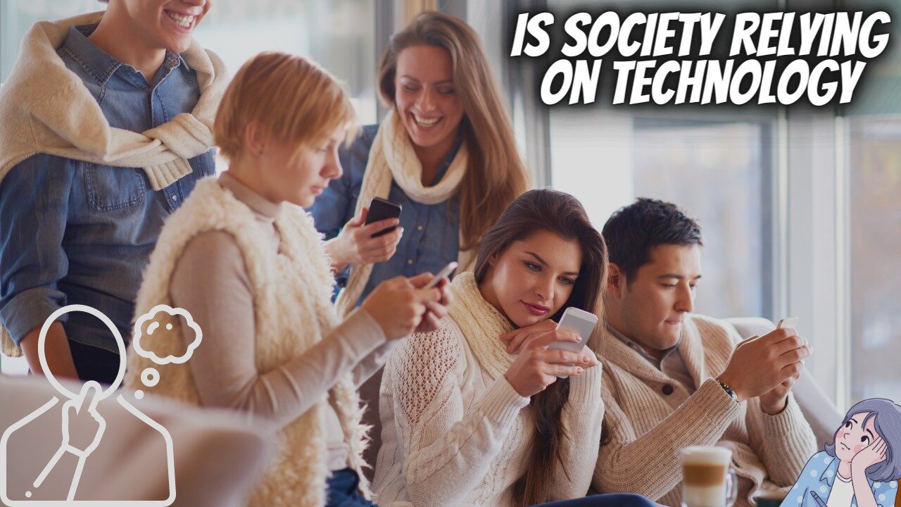 Is society relying on technology