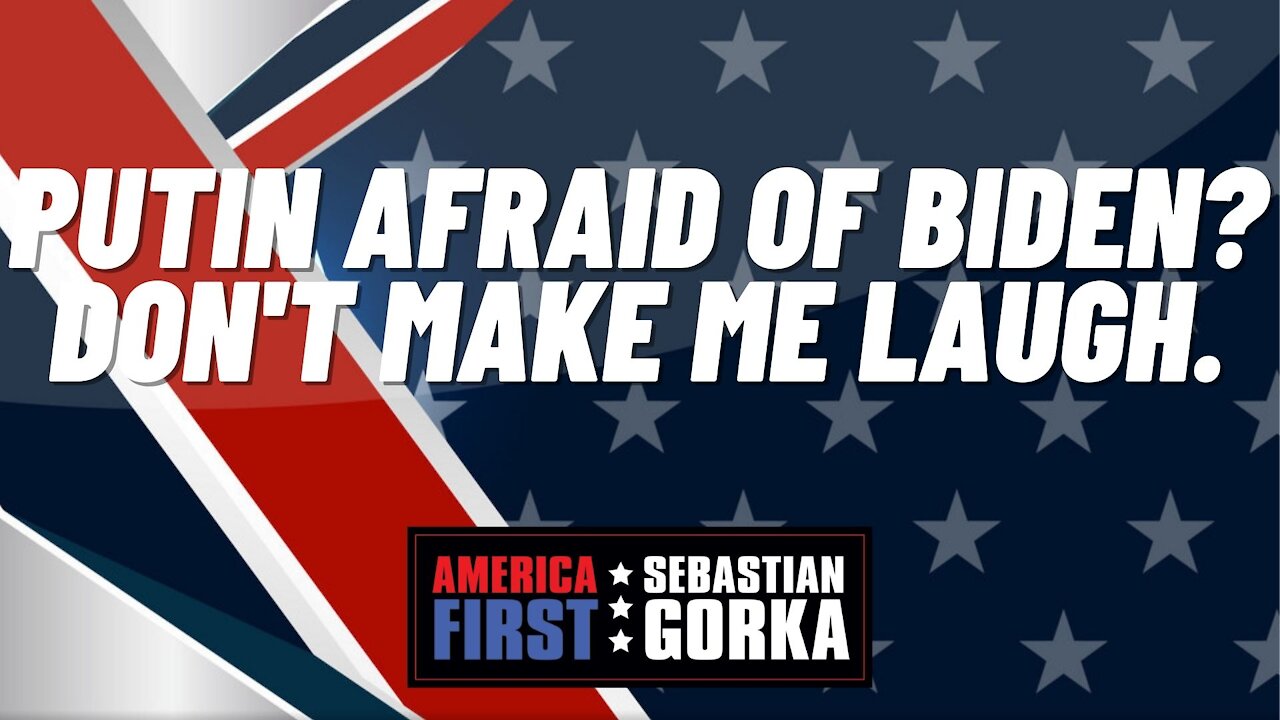 Putin afraid of Biden? Don't make me laugh. Sean Davis with Sebastian Gorka on AMERICA First