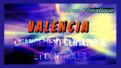 Le "CLIMAT" est attaqué par l'Etat Profond ! Valencia est un exemple ... (Hd 720) Autres liens au descriptif