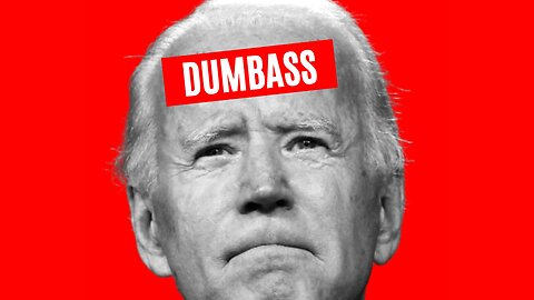 Joe Biden = DUMBASS