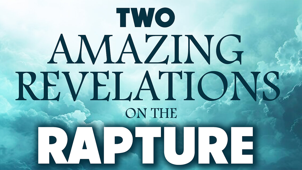 Two Amazing Revelations on the Rapture 11/29/2024