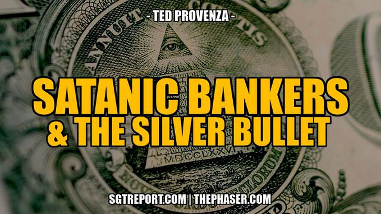 SATANIC BANKERS & THE SILVER BULLET -- Ted Provenza