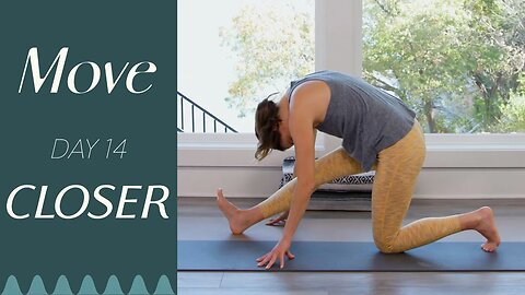 Day 14 - Closer | MOVE - A 30 Day Yoga Journey