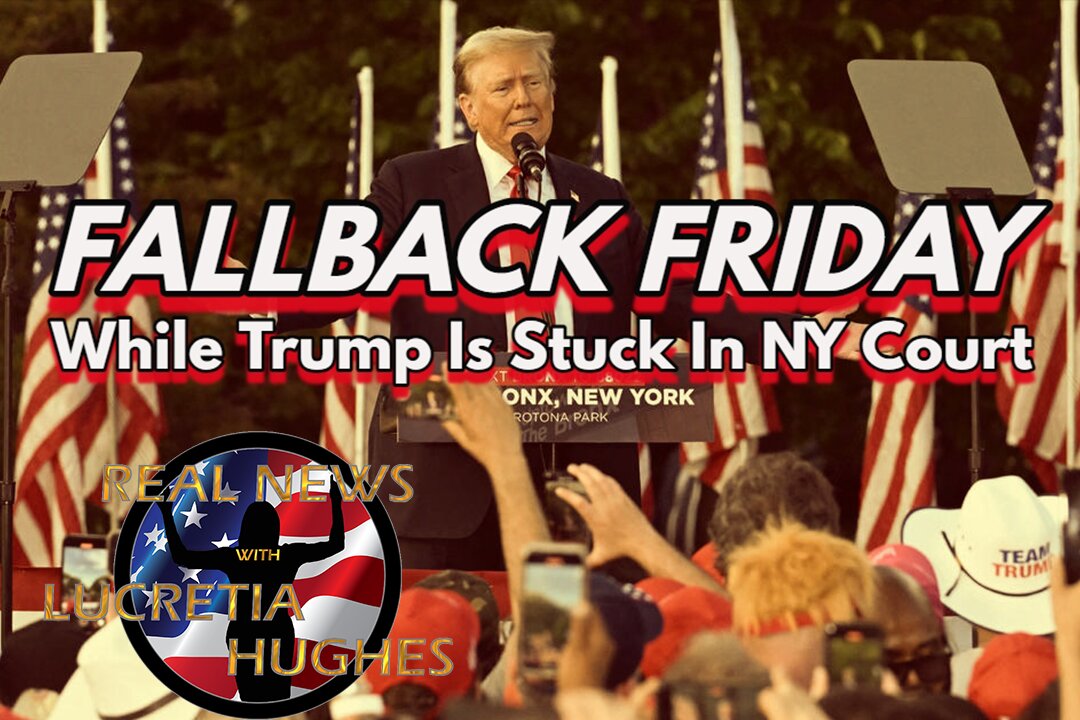 Fallback Friday, Trump is 'Stuck in Court' And More... Real News with Lucretia Hughes