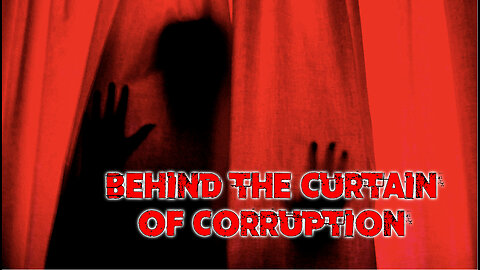 Behind The Curtain Of Corruption